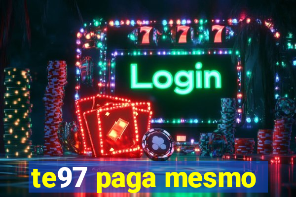 te97 paga mesmo